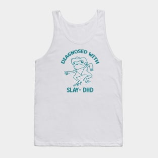 Diagnosed with slay- dhd Tank Top